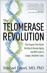 The Telomerase Revolution: The Enzyme That Holds the Key to Human Aging and Will Lead to Longer, Healthier Lives by Michael Fossel Paperback Book