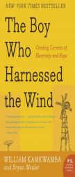 The Boy Who Harnessed the Wind: Creating Currents of Electricity and Hope by William Kamkwamba Paperback Book