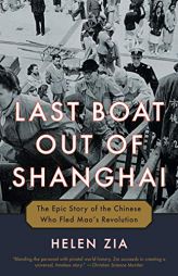 Last Boat Out of Shanghai: The Epic Story of the Chinese Who Fled Mao's Revolution by Helen Zia Paperback Book