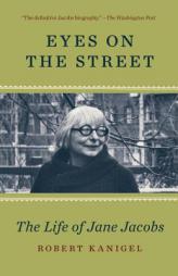 Eyes on the Street: The Life of Jane Jacobs by Robert Kanigel Paperback Book