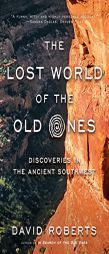 The Lost World of the Old Ones: Discoveries in the Ancient Southwest by David Roberts Paperback Book