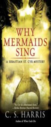 Why Mermaids Sing: A Sebastian St. Cyr Mystery by C. S. Harris Paperback Book