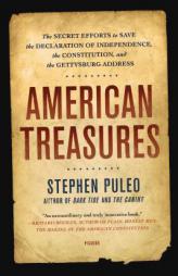 American Treasures: The Secret Efforts to Save the Declaration of Independence, the Constitution, and the Gettysburg Address by Stephen Puleo Paperback Book