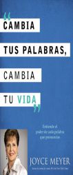 Cambia Tus Palabras, Cambie Tu Vida: Entender el Poder de Cada Palabra que Dices (Spanish Edition) by Joyce Meyer Paperback Book