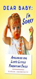 Dear Baby: I'm Sorry...: Apologies for Life's Little Parenting Fails by Sarah Showfety Paperback Book