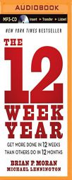 The 12 Week Year: Get More Done in 12 Weeks Than Others Do in 12 Months by Brian P. Moran Paperback Book