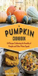 The Pumpkin Cookbook, 2nd Edition: 139 Recipes Celebrating the Versatility of Pumpkin and Other Winter Squash by Deedee Stovel Paperback Book
