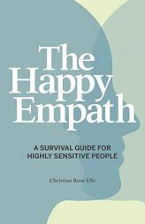 The Happy Empath: A Survival Guide For Highly Sensitive People by Christine Rose Elle Paperback Book