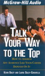 Talk Your Way to the Top: How to Address Any Audience Like Your Career Depended on it by Kevin Daley Paperback Book