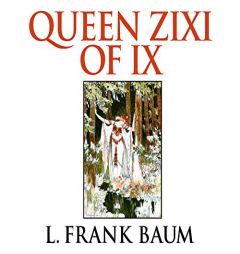 Queen Zixi of IX by L. Frank Baum Paperback Book