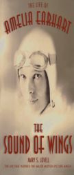 The Sound of Wings: The Life of Amelia Earhart by Mary S. Lovell Paperback Book