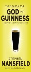 The Search for God and Guinness: A Biography of the Beer that Changed the World by Stephen Mansfield Paperback Book