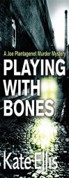 Playing with Bones: A Joe Plantagenet Murder Mystery (The Joe Plantagenet Murder Mysteries) by Kate Ellis Paperback Book