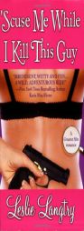 Scuse Me While I Kill This Guy by Leslie Langtry Paperback Book