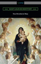 True Devotion to Mary by Saint Louis De Montfort Paperback Book