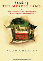 Stealing the Mystic Lamb: The True Story of the World's Most Coveted Masterpiece by Noah Charney Paperback Book
