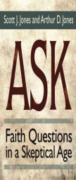 Ask: Faith Questions in a Skeptical Age by Scott J. Jones Paperback Book