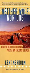 Neither Wolf nor Dog: On Forgotten Roads with an Indian Elder by Kent Nerburn Paperback Book