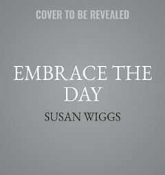 Embrace the Day: A Novel by Susan Wiggs Paperback Book
