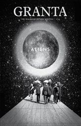 Granta 114: Aliens (Granta: The Magazine of New Writing) by John Freeman Paperback Book