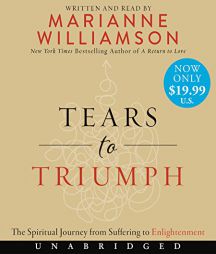 Tears to Triumph Low Price CD: The Spiritual Journey from Suffering to Enlightenment by Marianne Williamson Paperback Book