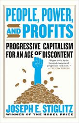 People, Power, and Profits: Progressive Capitalism for an Age of Discontent by Joseph E. Stiglitz Paperback Book