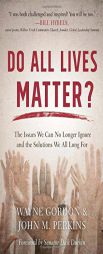 Do All Lives Matter?: The Issues We Can No Longer Ignore and the Solutions We All Long for by Wayne Gordon Paperback Book