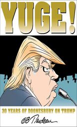 Yuge!: 30 Years of Doonesbury on Trump by G. B. Trudeau Paperback Book