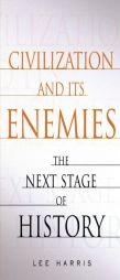 Civilization and Its Enemies: The Next Stage of History by Lee Harris Paperback Book