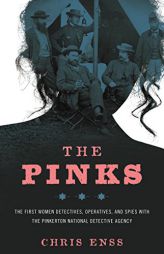 The Pinks: The First Women Detectives, Operatives, and Spies with the Pinkerton National Detective Agency by Chris Enss Paperback Book