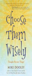 Choose Them Wisely: Thoughts Become Things! by Mike Dooley Paperback Book