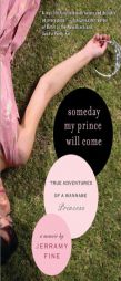 Someday My Prince Will Come: True Adventures of a Wannabe Princess by Jerramy Fine Paperback Book