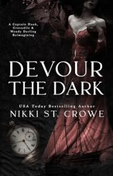 Devour the Dark: A Captain Hook, Crocodile, and Wendy Darling Reimagining by Nikki St Crowe Paperback Book
