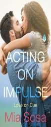 Acting on Impulse (Love on Cue) by Mia Sosa Paperback Book