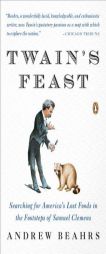 Twain's Feast: Searching for America's Lost Foods in the Footsteps of Samuel Clemens by Andrew Beahrs Paperback Book