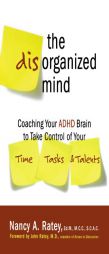 The Disorganized Mind: Coaching Your ADHD Brain to Take Control of Your Time, Tasks, and Talents by Nancy A. Ratey Paperback Book