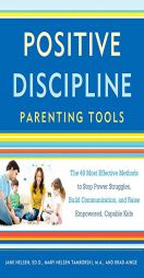 Positive Discipline Parenting Tools: The 49 Most Effective Methods to Stop Power Struggles, Build Communication, and Raise Empowered, Capable Kids by Jane Nelsen Paperback Book