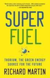 Superfuel: Thorium, the Green Energy Source for the Future by Richard Martin Paperback Book