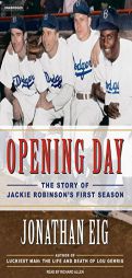 Opening Day: The Story of Jackie Robinson's First Season by Jonathan Eig Paperback Book