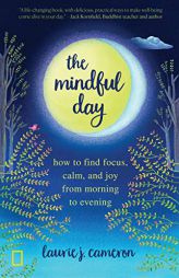 The Mindful Day: How to Find Focus, Calm, and Joy From Morning to Evening by Laurie J. Cameron Paperback Book