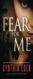 Fear for Me: A Novel of the Bayou Butcher by Cynthia Eden Paperback Book