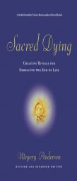 Sacred Dying: Creating Rituals for Embracing the End of Life by Megory Anderson Paperback Book