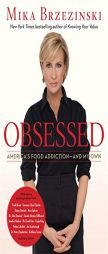 Obsessed: America's Food Addiction--and My Own by Mika Brzezinski Paperback Book