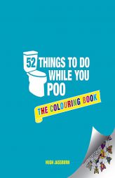 52 Things to Do While You Poo: The Colouring Book by Hugh Jassburn Paperback Book