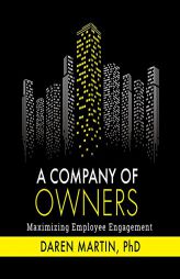 A Company Of Owners: Maximizing Employee Engagement by Daren Martin Paperback Book
