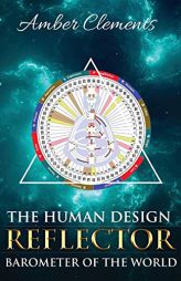 The Human Design Reflector: Barometer of the World by Amber Clements Paperback Book