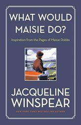 What Would Maisie Do?: Inspiration from the Pages of Maisie Dobbs by Jacqueline Winspear Paperback Book