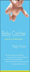 Baby Catcher: Chronicles of a Modern Midwife by Peggy Vincent Paperback Book