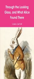Through the Looking Glass, and What Alice Found There by Lewis Carroll Paperback Book
