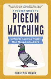 A Pocket Guide to Pigeon Watching: Getting to Know the World's Most Misunderstood Bird by Rosemary Mosco Paperback Book